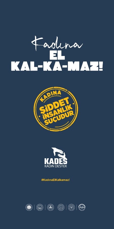 "Kadına EL KAL-KA-MAZ!" Kadına Şiddet İnsanlık Suçudur